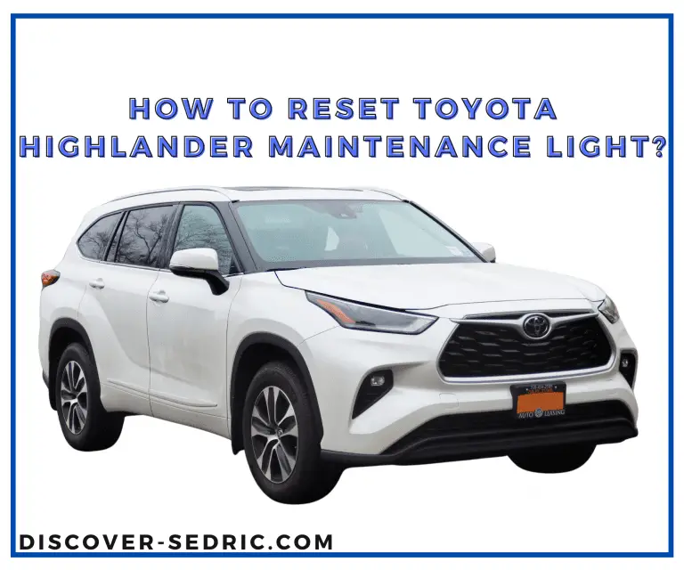 How To Reset Toyota Highlander Maintenance Light? [Step-by-Step]