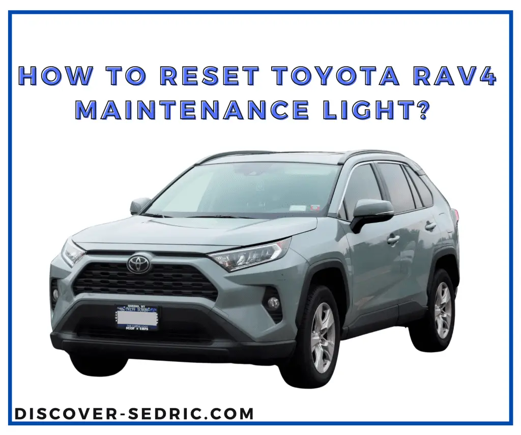 How To Reset Toyota RAV4 Maintenance Light?
