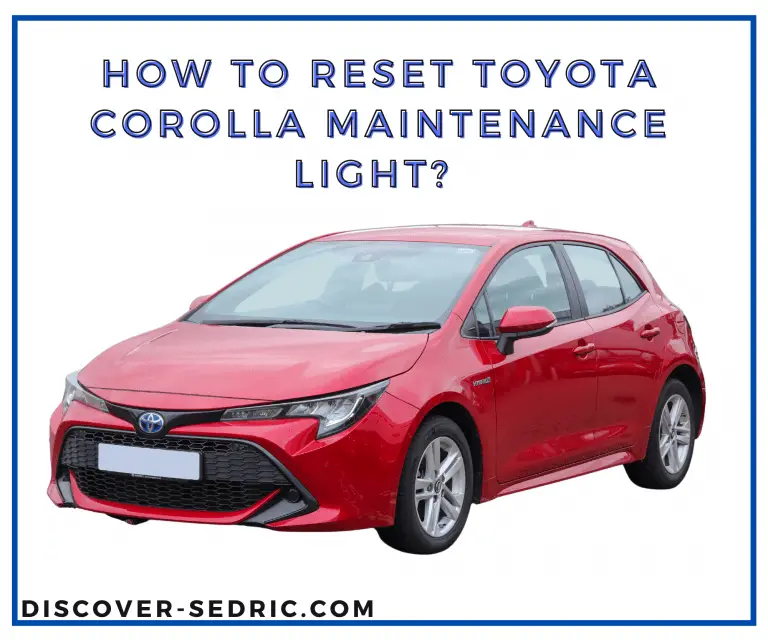 How To Reset Toyota Corolla Maintenance Light? [Step-by-Step]