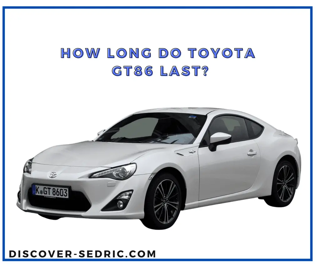 How Long Do Toyota GT86 Last