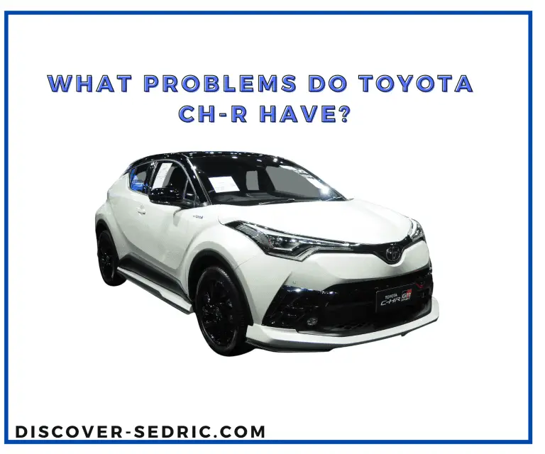 What Problems Do Toyota CH-R Have? [Answered]