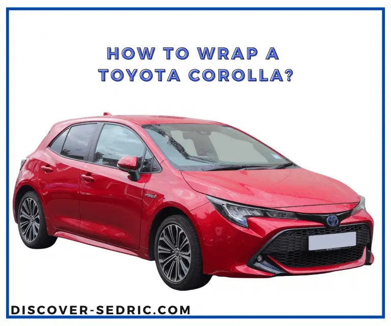 How To Wrap A Toyota Corolla? [Answered]