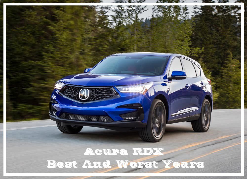 Acura RDX Best And Worst Years (Quick Facts!)