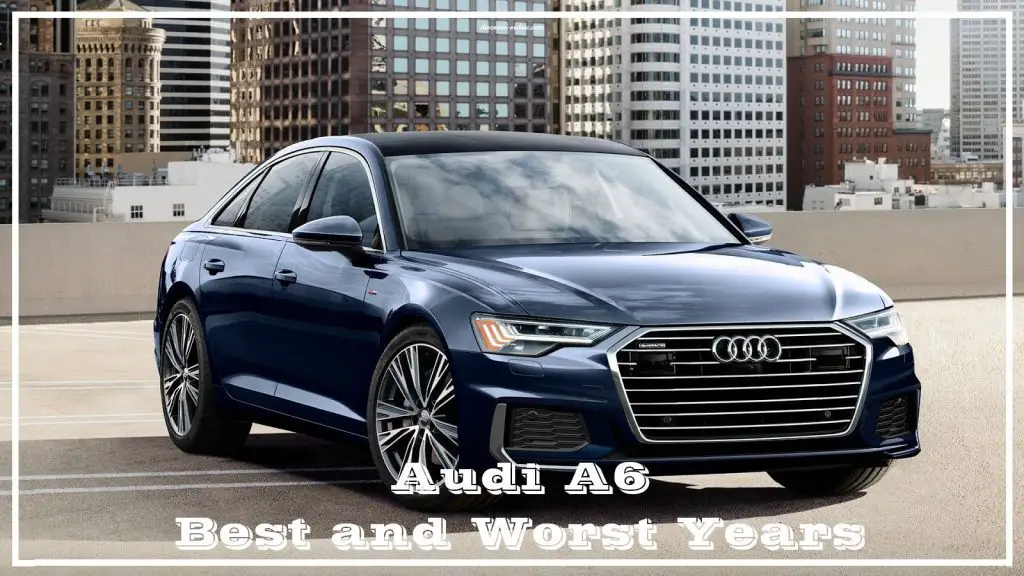 Audi A6 Best and Worst Years